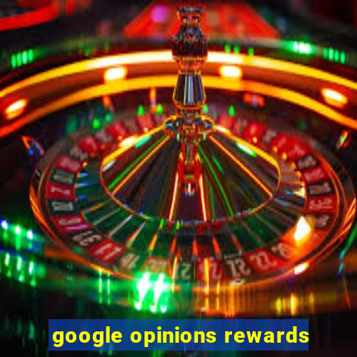 google opinions rewards