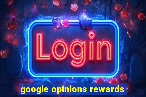 google opinions rewards