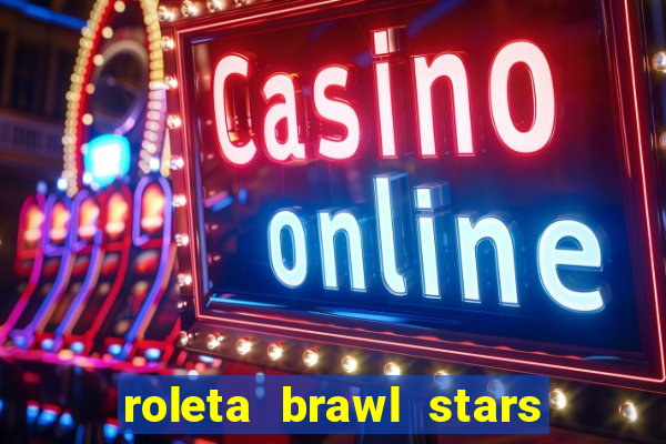 roleta brawl stars 2024 84 brawlers