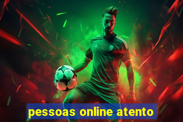 pessoas online atento