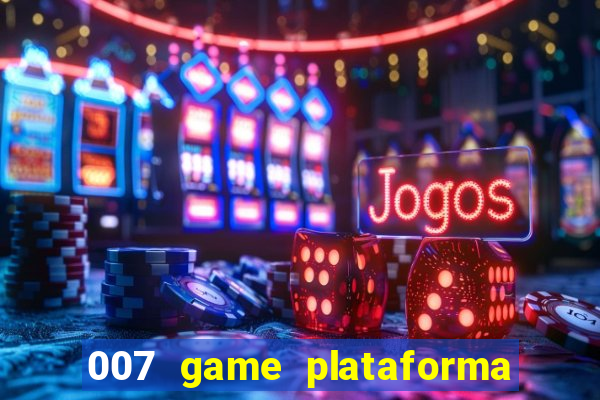 007 game plataforma de jogos