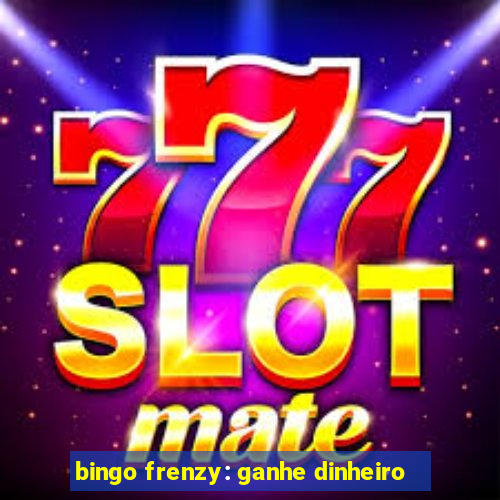 bingo frenzy: ganhe dinheiro