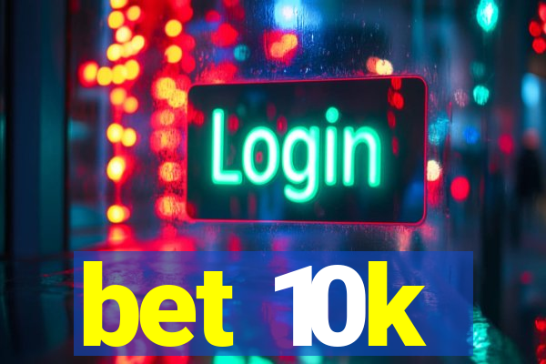 bet 10k