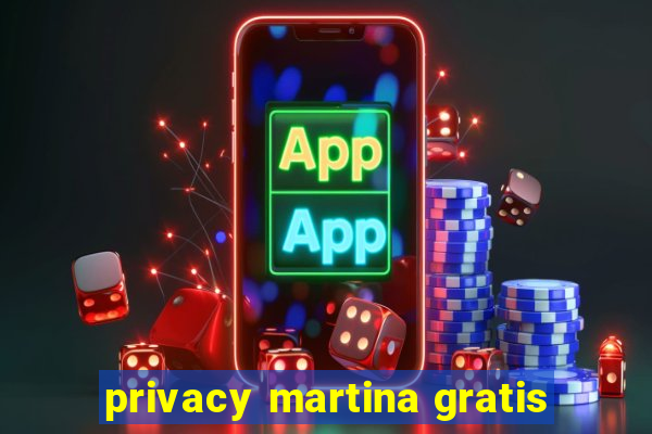 privacy martina gratis