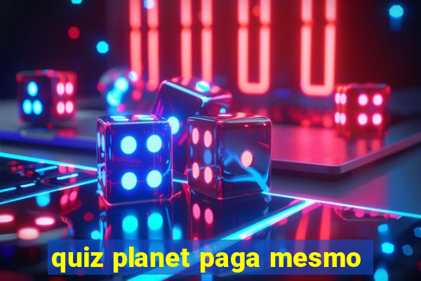 quiz planet paga mesmo