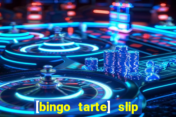 [bingo tarte] slip & stop