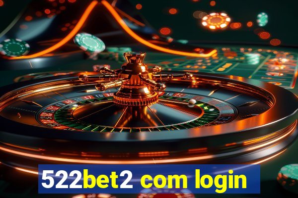 522bet2 com login