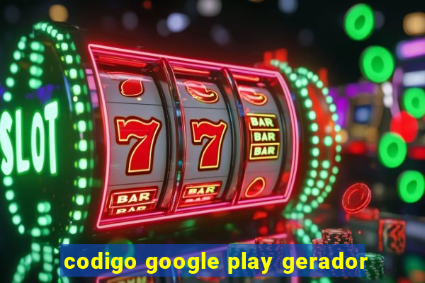 codigo google play gerador