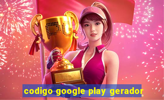 codigo google play gerador