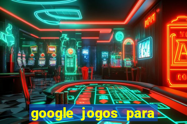 google jogos para ganhar dinheiro