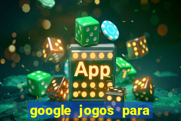 google jogos para ganhar dinheiro