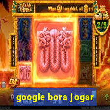 google bora jogar