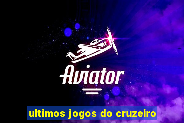 ultimos jogos do cruzeiro