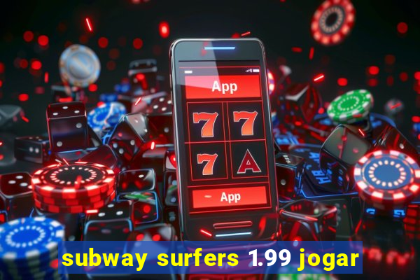 subway surfers 1.99 jogar