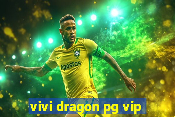 vivi dragon pg vip