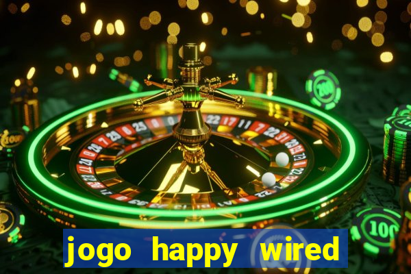 jogo happy wired paga mesmo