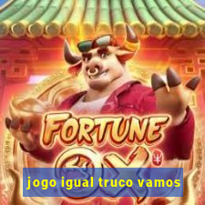 jogo igual truco vamos