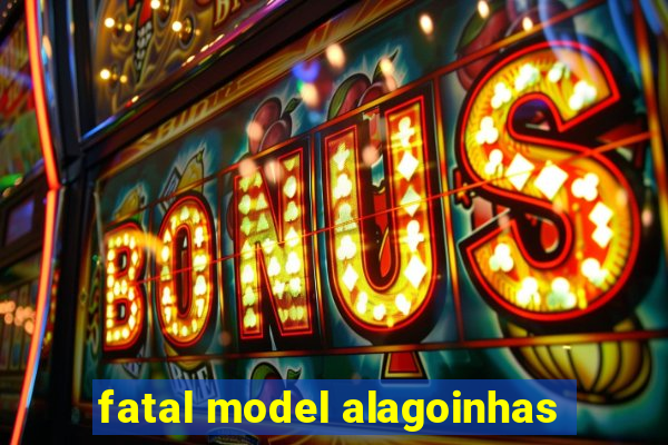 fatal model alagoinhas