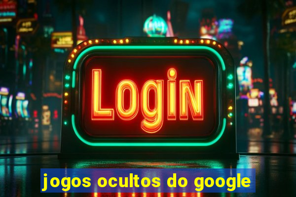 jogos ocultos do google