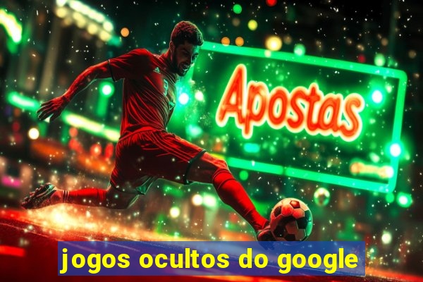 jogos ocultos do google