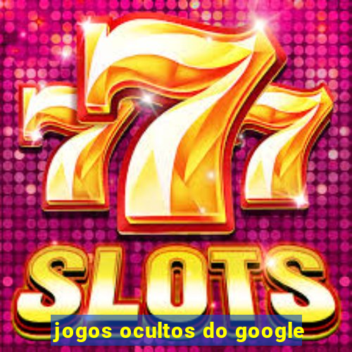 jogos ocultos do google