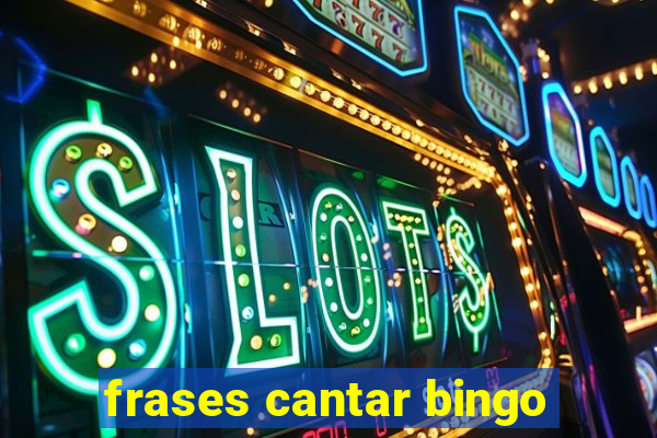 frases cantar bingo