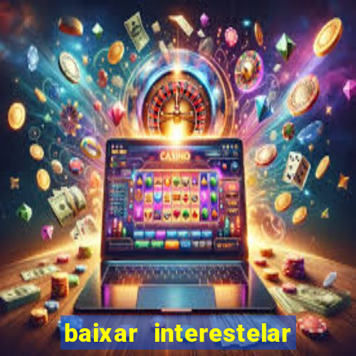 baixar interestelar dublado google drive