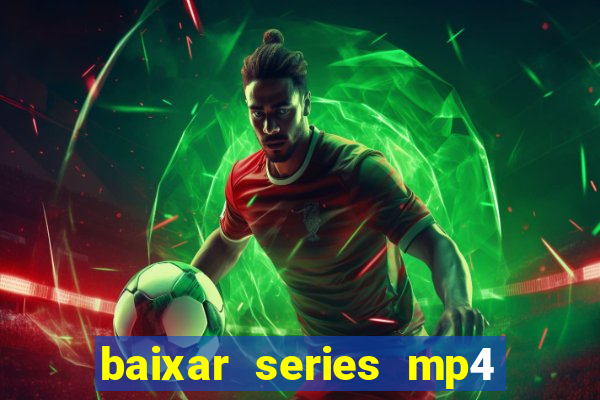 baixar series mp4 novo domínio