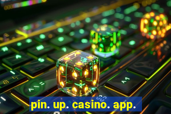 pin. up. casino. app.