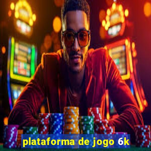 plataforma de jogo 6k