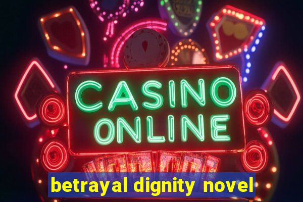 betrayal dignity novel