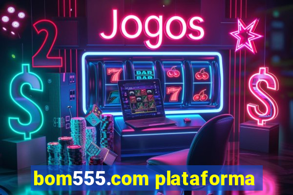 bom555.com plataforma