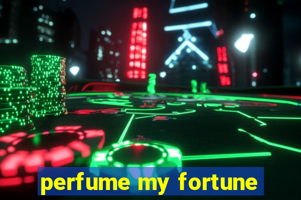 perfume my fortune