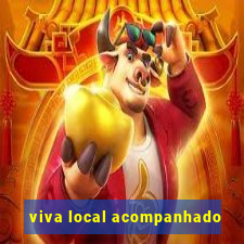 viva local acompanhado