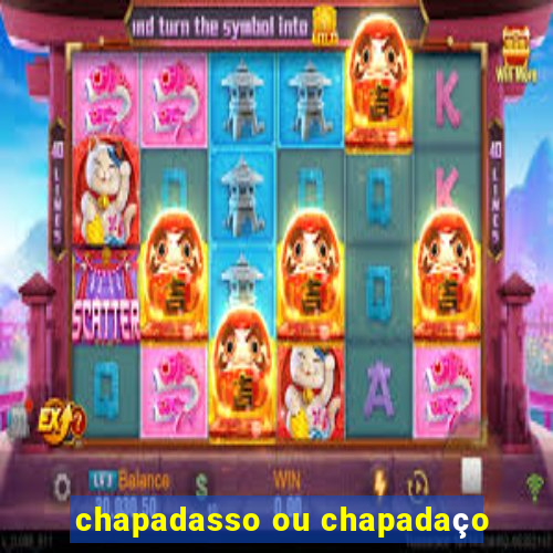 chapadasso ou chapadaço