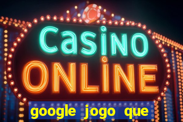 google jogo que ganha dinheiro de verdade