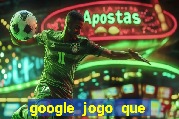 google jogo que ganha dinheiro de verdade