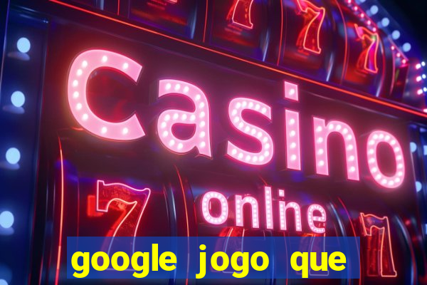 google jogo que ganha dinheiro de verdade