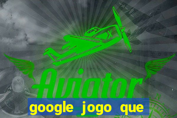 google jogo que ganha dinheiro de verdade