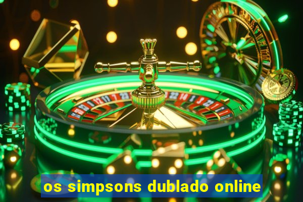 os simpsons dublado online