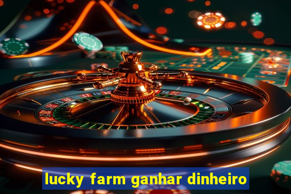 lucky farm ganhar dinheiro