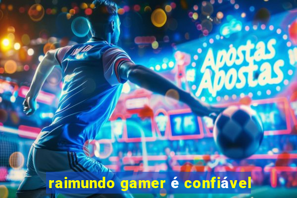 raimundo gamer é confiável