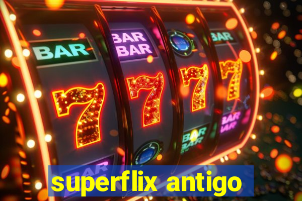 superflix antigo