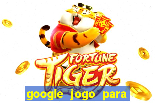 google jogo para ganhar dinheiro