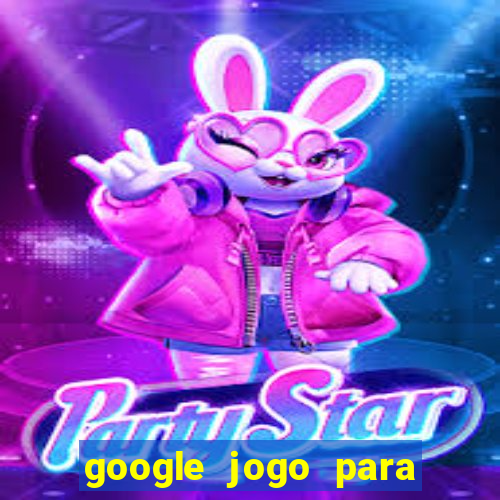 google jogo para ganhar dinheiro