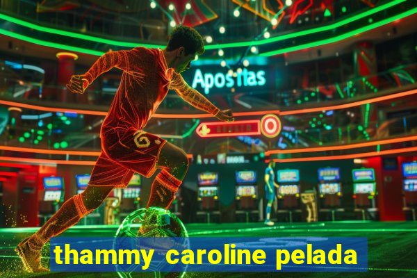 thammy caroline pelada