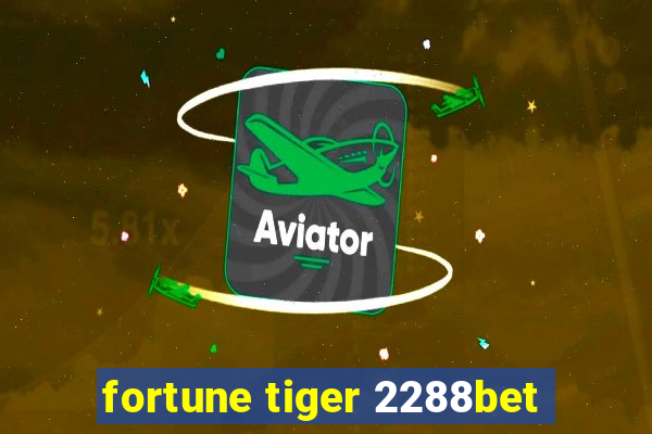 fortune tiger 2288bet