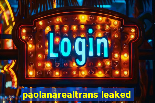 paolanarealtrans leaked