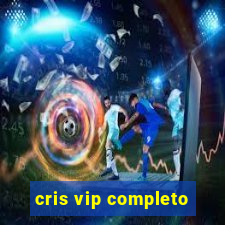 cris vip completo