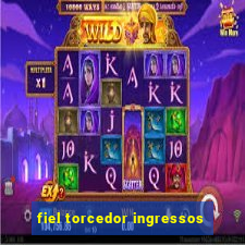 fiel torcedor ingressos